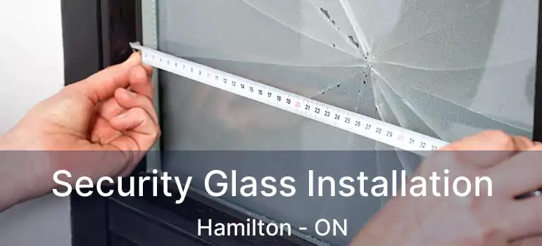  Security Glass Installation Hamilton - ON