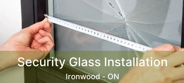  Security Glass Installation Ironwood - ON