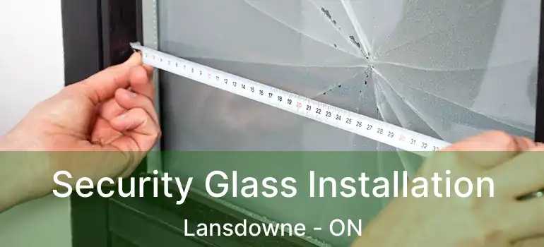  Security Glass Installation Lansdowne - ON