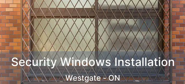  Security Windows Installation Westgate - ON