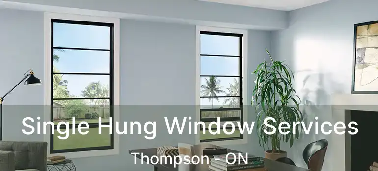  Single Hung Window Services Thompson - ON