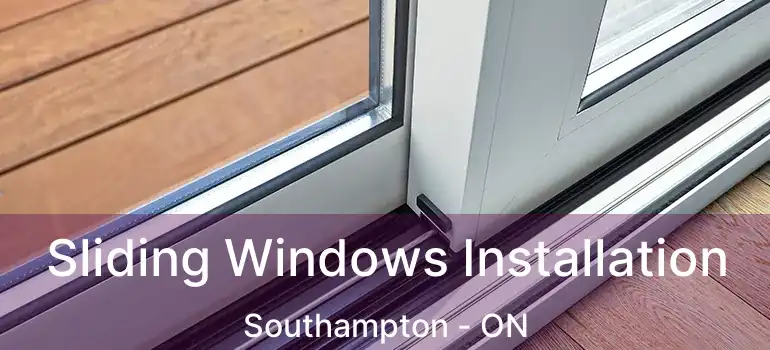  Sliding Windows Installation Southampton - ON