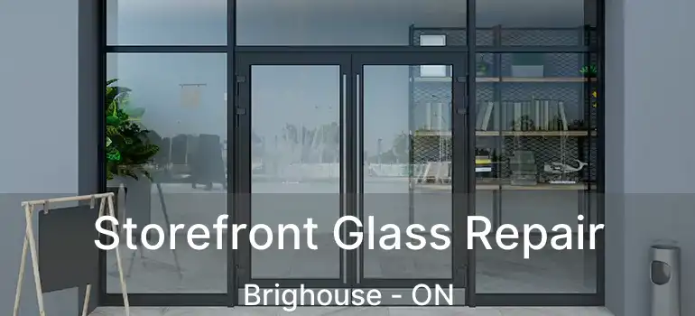  Storefront Glass Repair Brighouse - ON