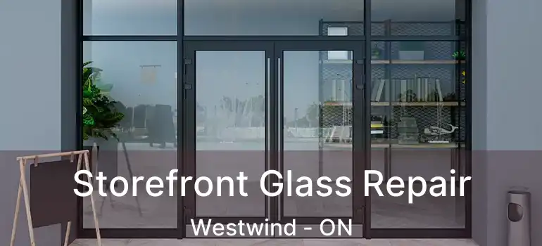  Storefront Glass Repair Westwind - ON