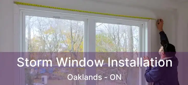  Storm Window Installation Oaklands - ON