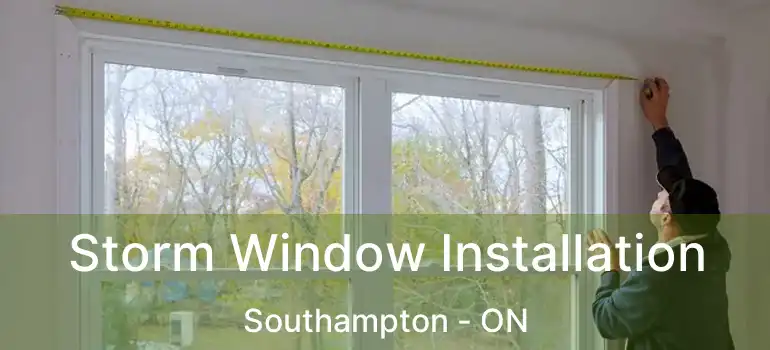  Storm Window Installation Southampton - ON