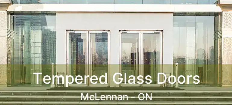  Tempered Glass Doors McLennan - ON