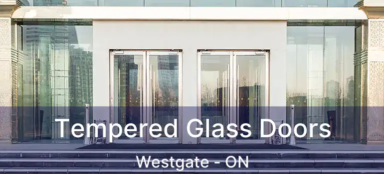  Tempered Glass Doors Westgate - ON