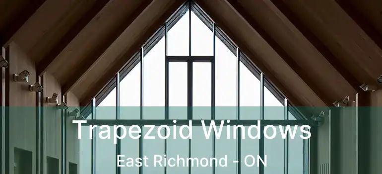  Trapezoid Windows East Richmond - ON