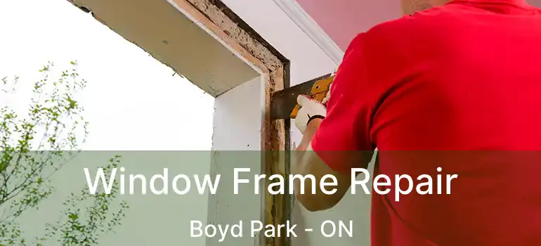  Window Frame Repair Boyd Park - ON