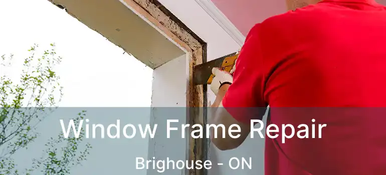  Window Frame Repair Brighouse - ON
