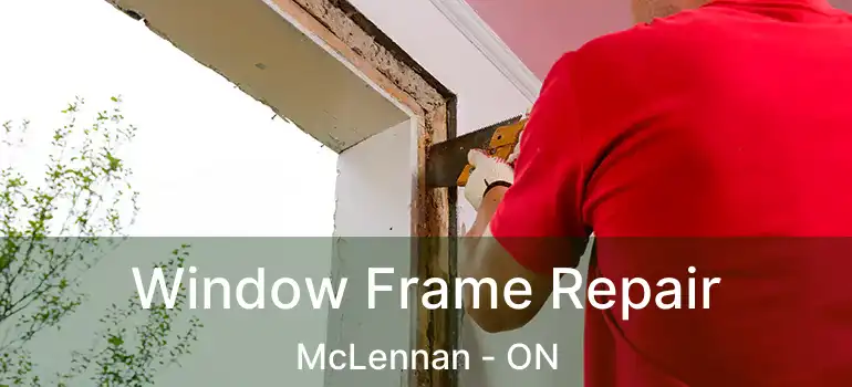  Window Frame Repair McLennan - ON