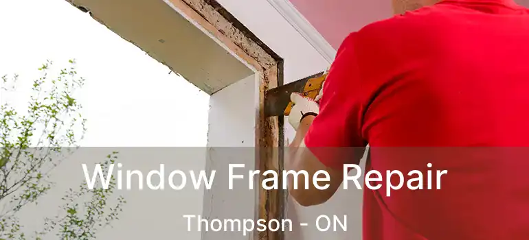  Window Frame Repair Thompson - ON