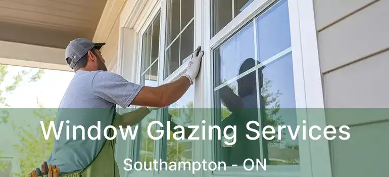  Window Glazing Services Southampton - ON