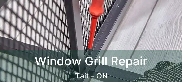  Window Grill Repair Tait - ON