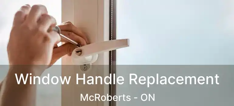  Window Handle Replacement McRoberts - ON