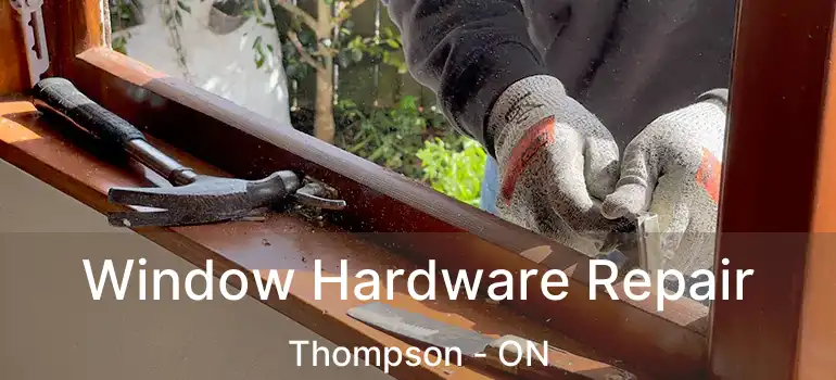  Window Hardware Repair Thompson - ON
