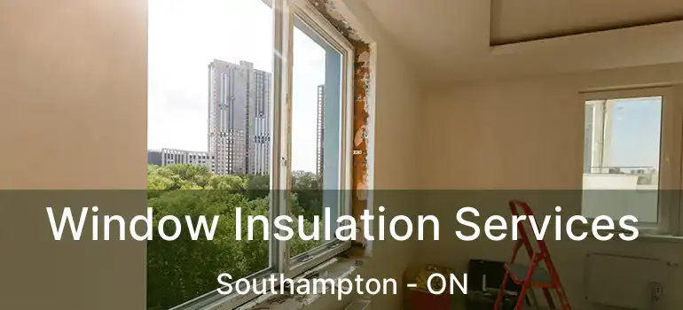  Window Insulation Services Southampton - ON