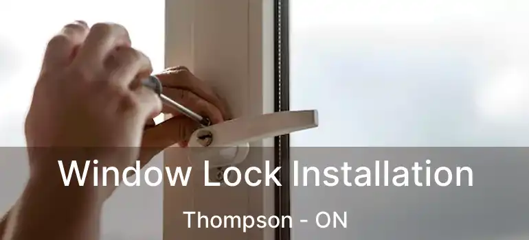  Window Lock Installation Thompson - ON