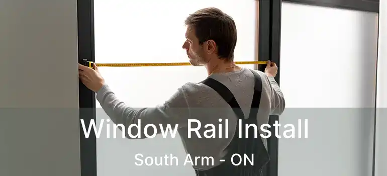  Window Rail Install South Arm - ON