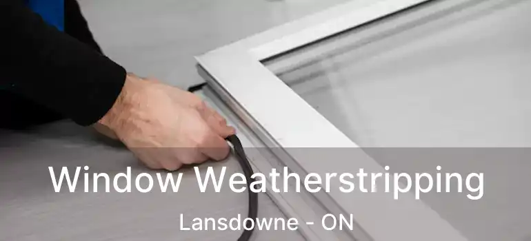  Window Weatherstripping Lansdowne - ON